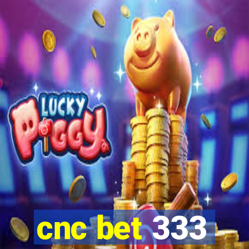 cnc bet 333