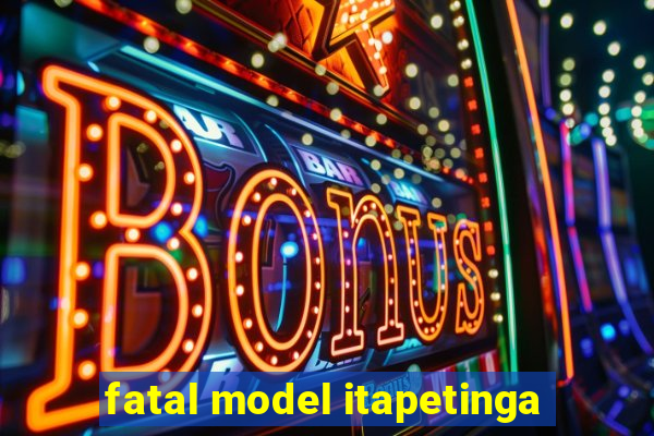 fatal model itapetinga