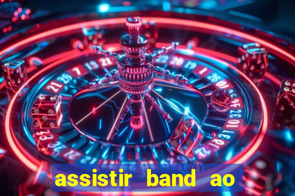 assistir band ao vivo multicanais