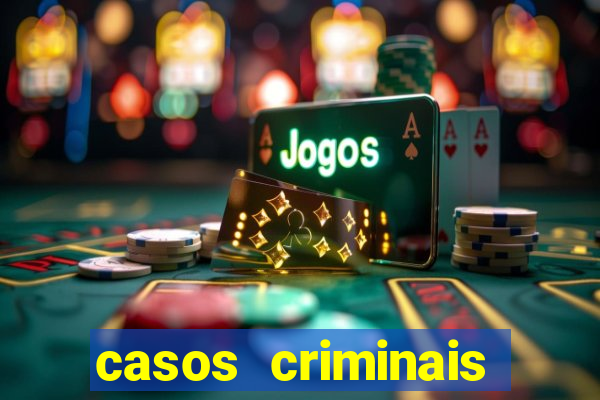 casos criminais para resolver