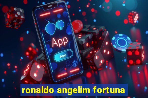 ronaldo angelim fortuna