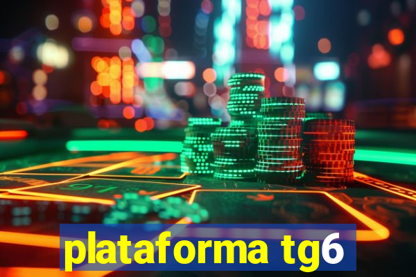 plataforma tg6