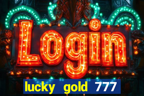 lucky gold 777 paga mesmo