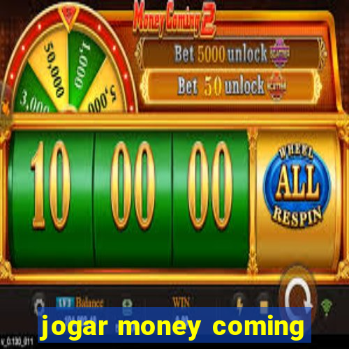 jogar money coming