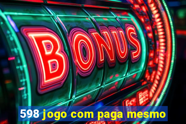 598 jogo com paga mesmo