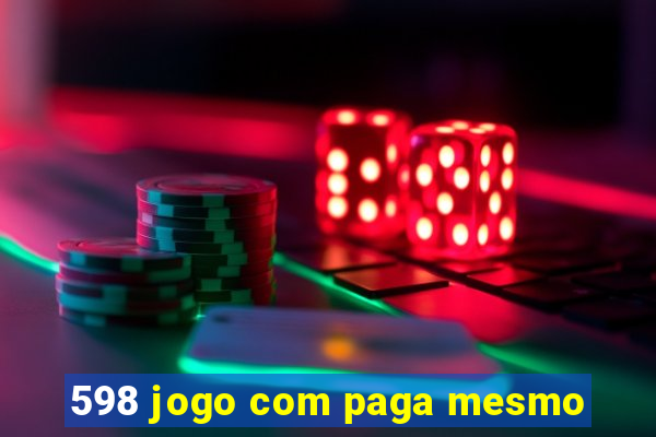 598 jogo com paga mesmo