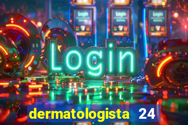 dermatologista 24 horas sp