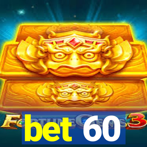 bet 60