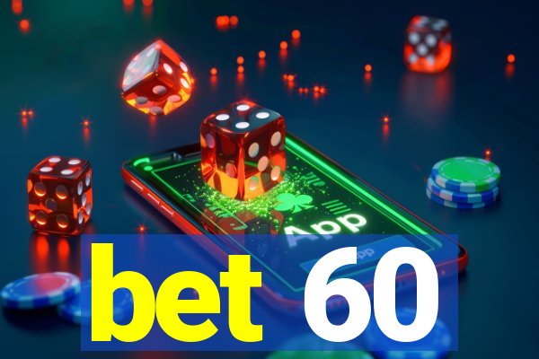 bet 60