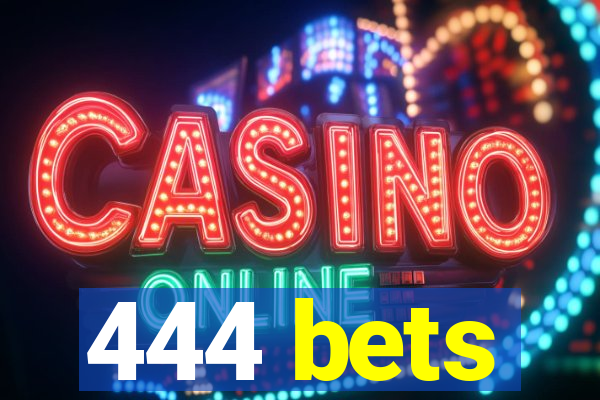 444 bets