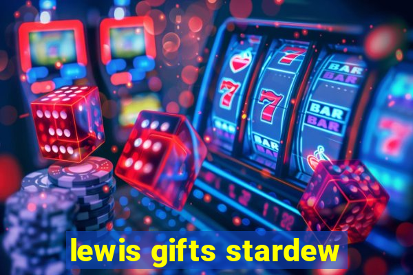 lewis gifts stardew