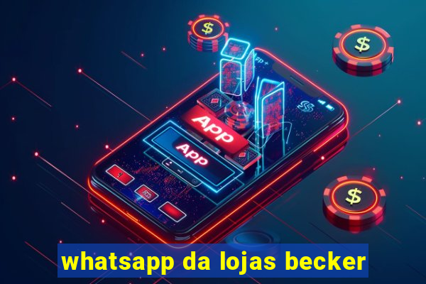 whatsapp da lojas becker