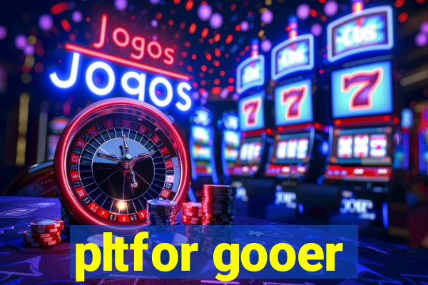 pltfor gooer