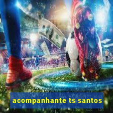 acompanhante ts santos