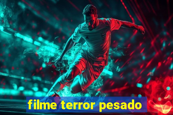 filme terror pesado