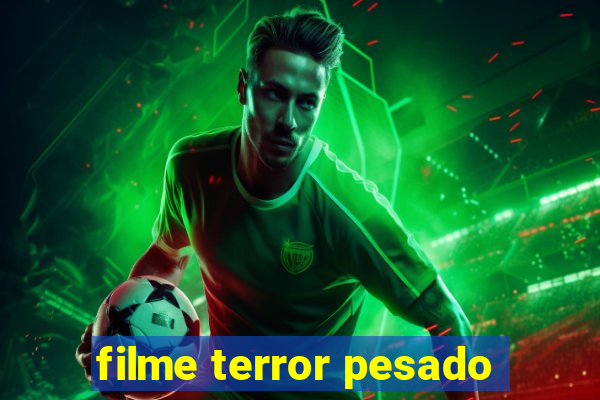 filme terror pesado