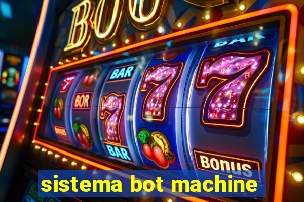 sistema bot machine