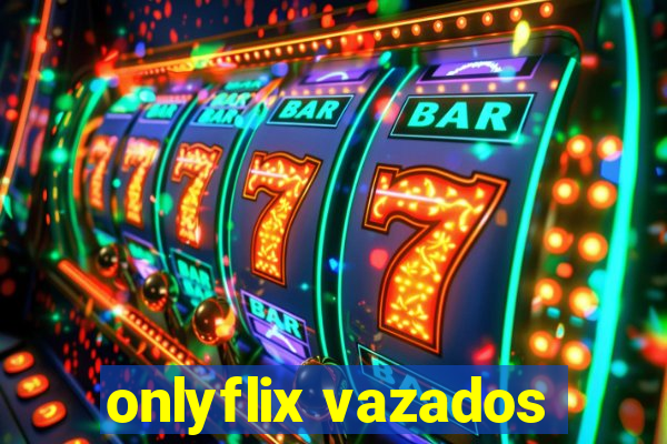 onlyflix vazados