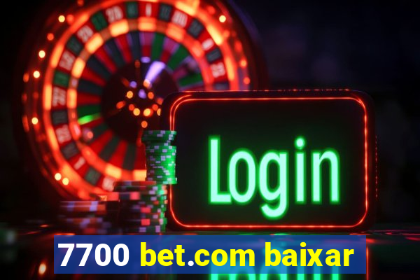 7700 bet.com baixar