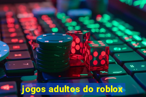 jogos adultos do roblox