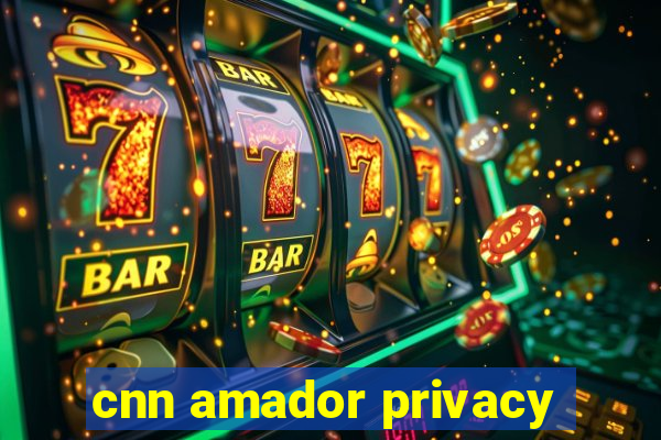 cnn amador privacy