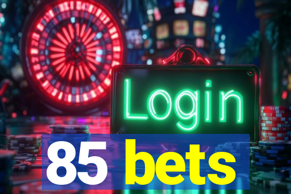 85 bets