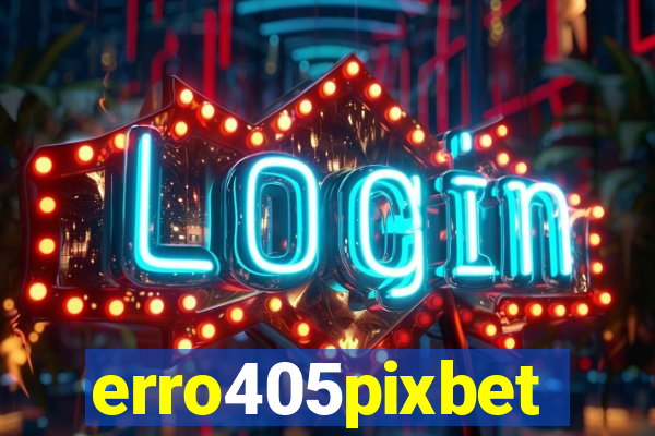 erro405pixbet