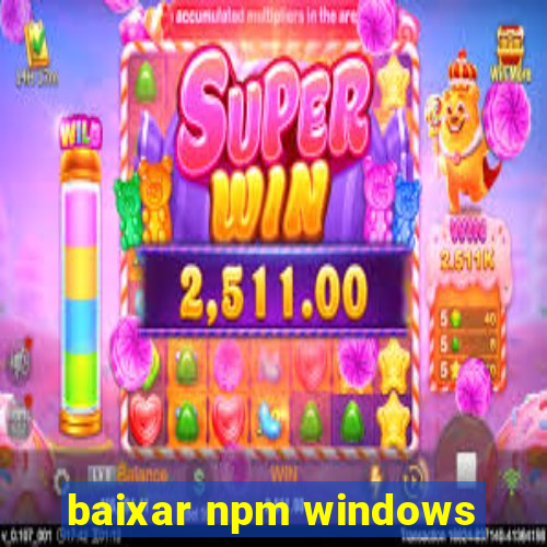 baixar npm windows