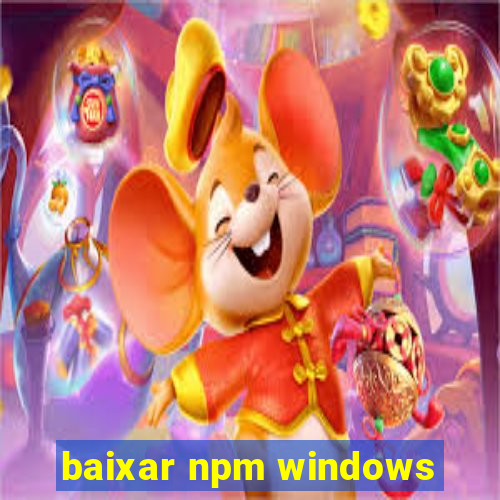 baixar npm windows