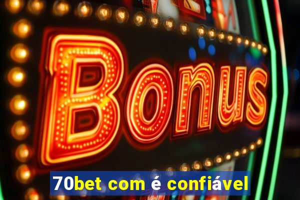 70bet com é confiável