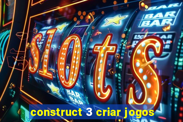 construct 3 criar jogos