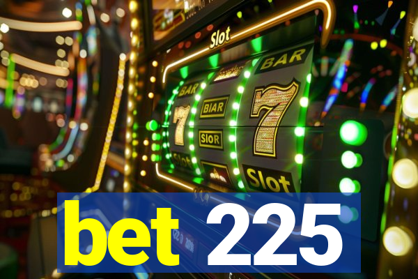 bet 225