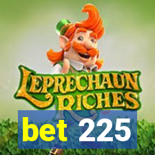 bet 225