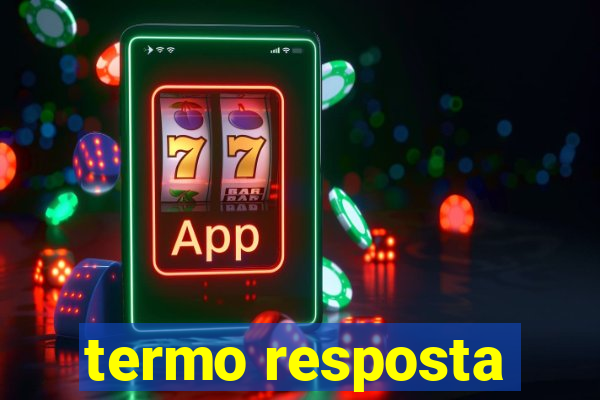 termo resposta