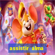 assistir alma gêmea online grátis