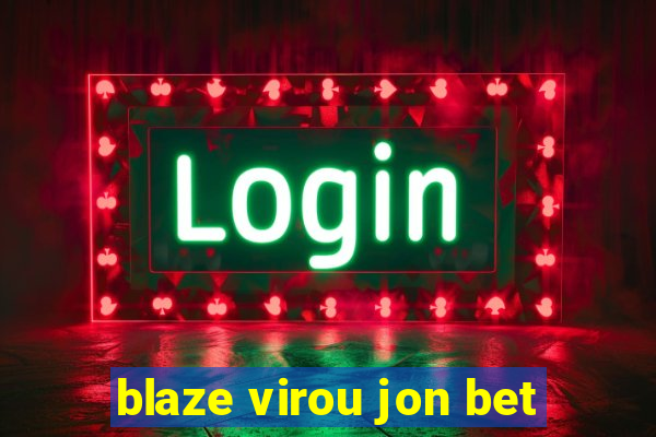 blaze virou jon bet