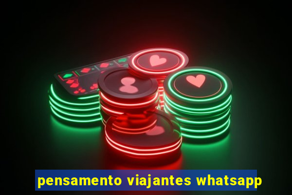 pensamento viajantes whatsapp