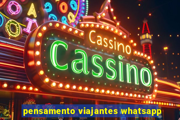 pensamento viajantes whatsapp