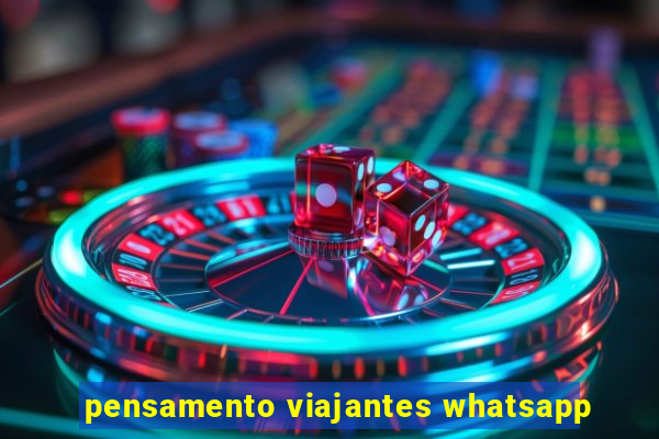 pensamento viajantes whatsapp