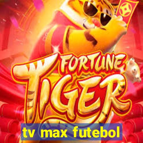 tv max futebol