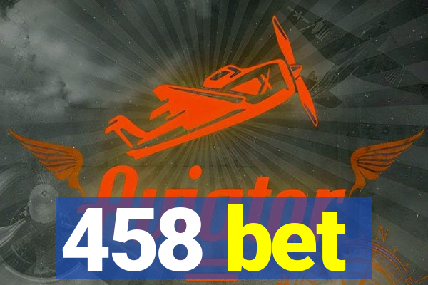 458 bet