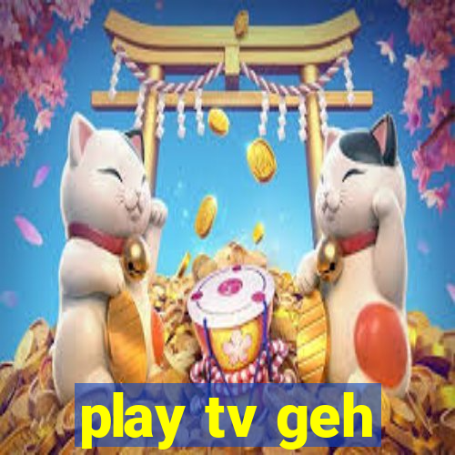 play tv geh