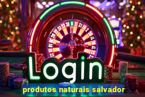 produtos naturais salvador