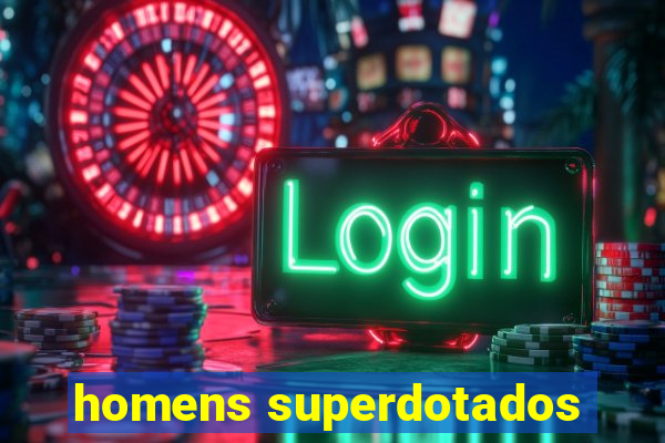 homens superdotados