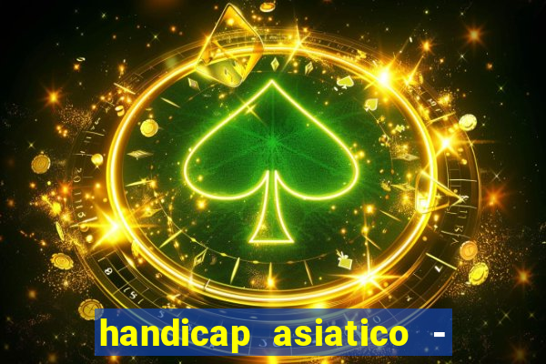 handicap asiatico - 1 o que significa