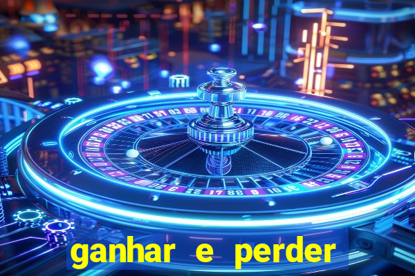 ganhar e perder faz parte do jogo frases