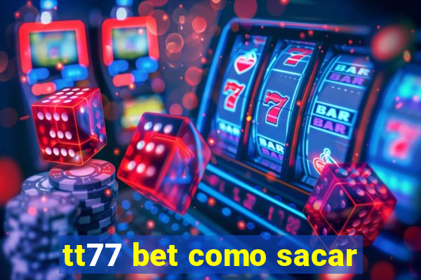 tt77 bet como sacar