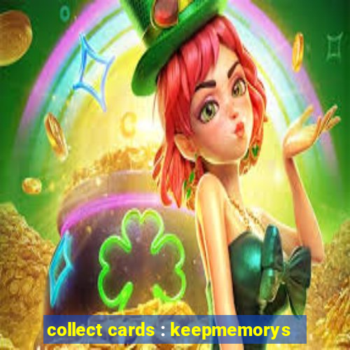 collect cards : keepmemorys