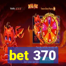 bet 370