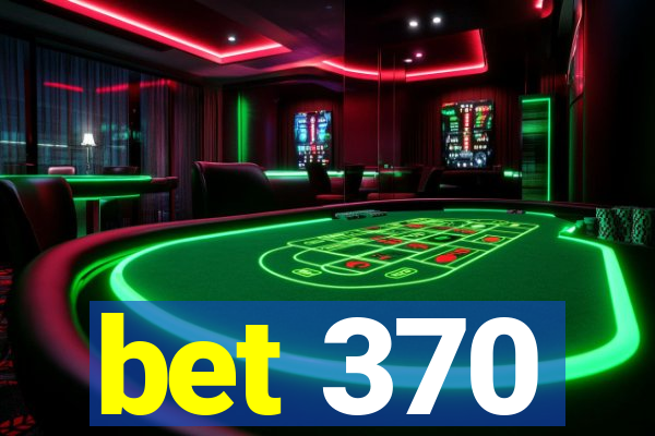 bet 370